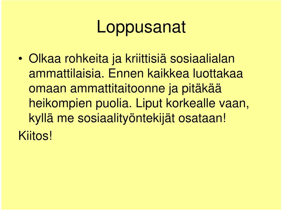 Ennen kaikkea luottakaa omaan ammattitaitoonne ja