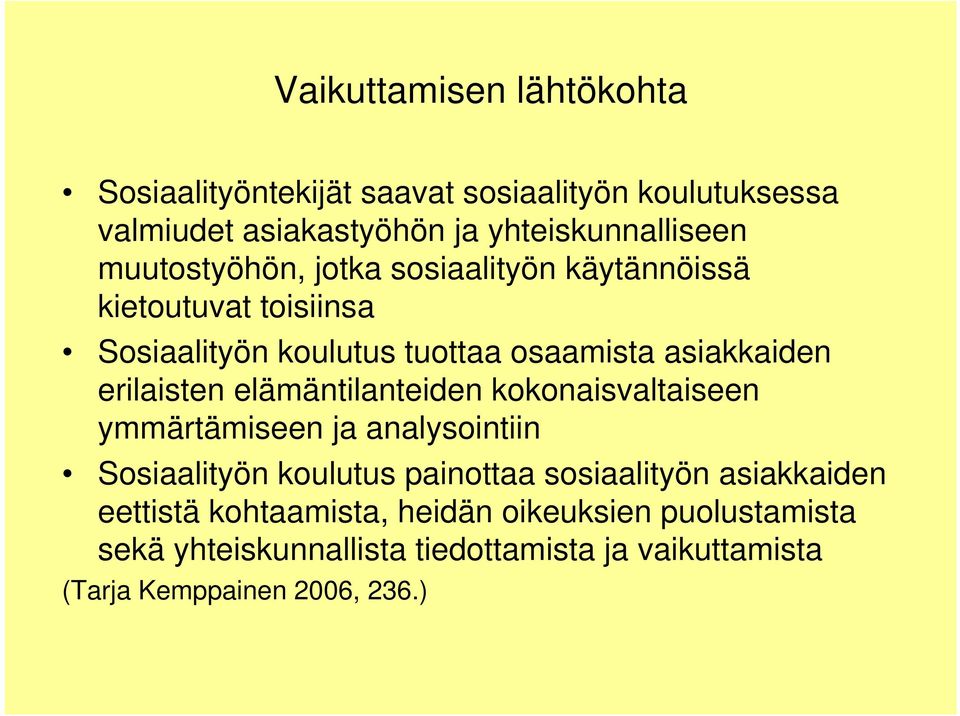 erilaisten elämäntilanteiden kokonaisvaltaiseen ymmärtämiseen ja analysointiin Sosiaalityön koulutus painottaa sosiaalityön