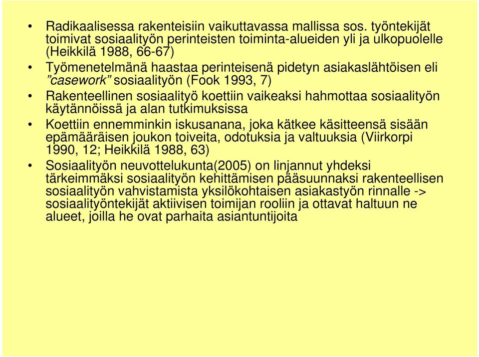 (Fook 1993, 7) Rakenteellinen sosiaalityö koettiin vaikeaksi hahmottaa sosiaalityön käytännöissä ja alan tutkimuksissa Koettiin ennemminkin iskusanana, joka kätkee käsitteensä sisään epämääräisen