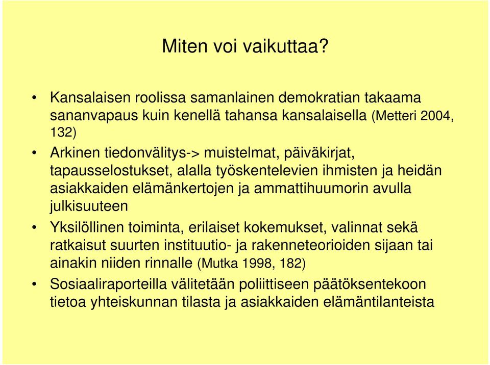 muistelmat, päiväkirjat, tapausselostukset, alalla työskentelevien ihmisten ja heidän asiakkaiden elämänkertojen ja ammattihuumorin avulla