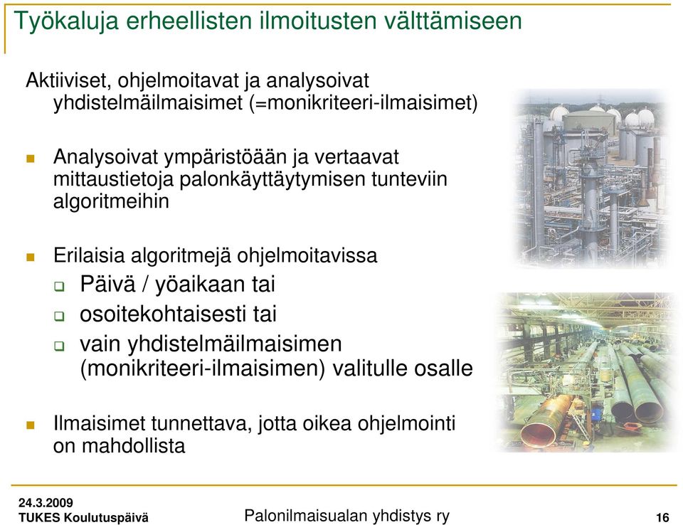 Erilaisia algoritmejä ohjelmoitavissa Päivä / yöaikaan tai osoitekohtaisesti tai vain yhdistelmäilmaisimen