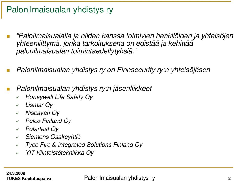 Palonilmaisualan yhdistys ry on Finnsecurity ry:n yhteisöjäsen Palonilmaisualan yhdistys ry:n jäsenliikkeet Honeywell Life Safety