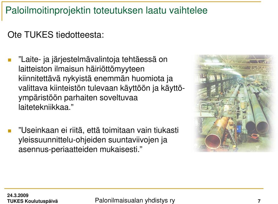 käyttöön ja käyttöympäristöön parhaiten soveltuvaa laitetekniikkaa.