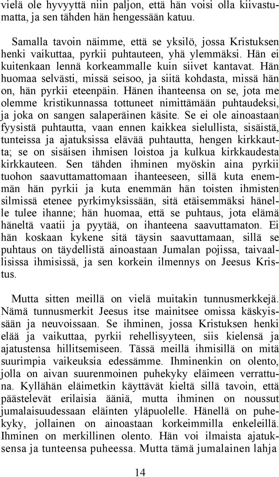 Hän huomaa selvästi, missä seisoo, ja siitä kohdasta, missä hän on, hän pyrkii eteenpäin.