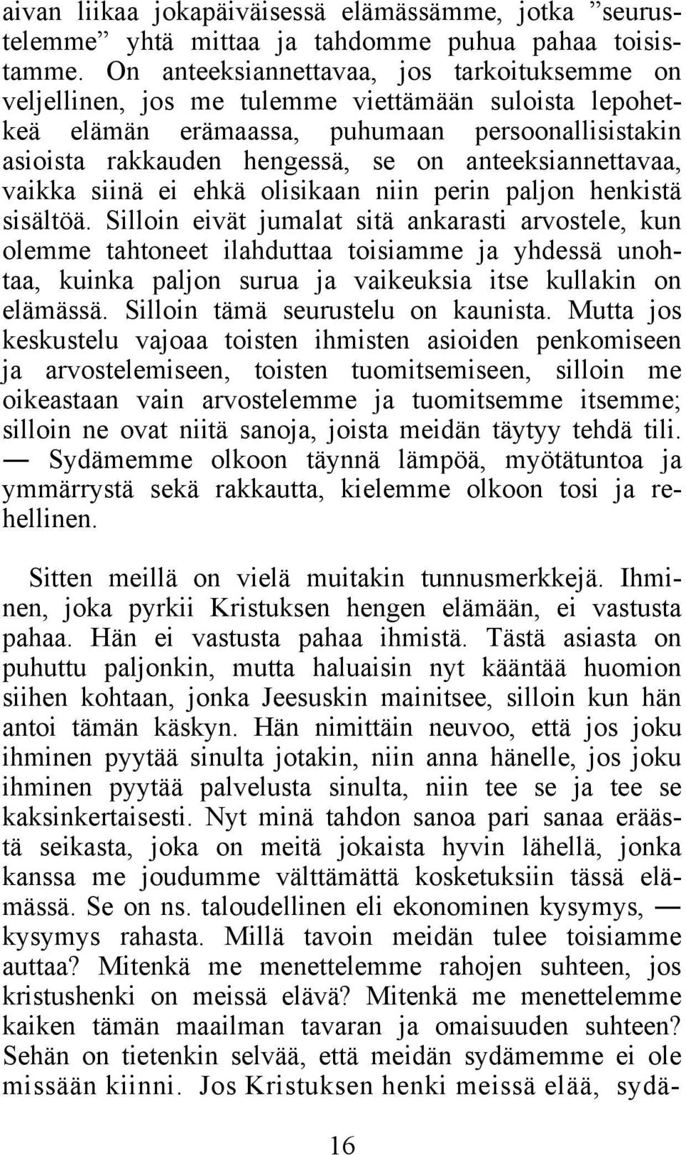 anteeksiannettavaa, vaikka siinä ei ehkä olisikaan niin perin paljon henkistä sisältöä.