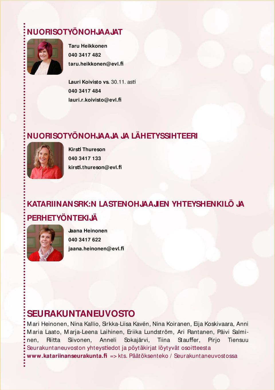 KATARIINANSRK:N LASTENOHJAAJIEN YHTEYSHENKILÖ JA PERHETYÖNTEKIJÄ Jaana Heinonen 040 3417 622 jaana.heinonen@evl.