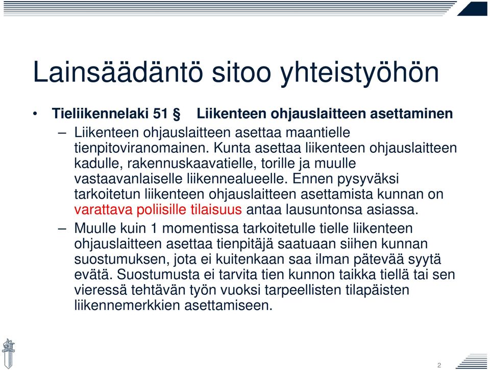 Ennen pysyväksi tarkoitetun liikenteen ohjauslaitteen asettamista kunnan on varattava poliisille tilaisuus antaa lausuntonsa asiassa.