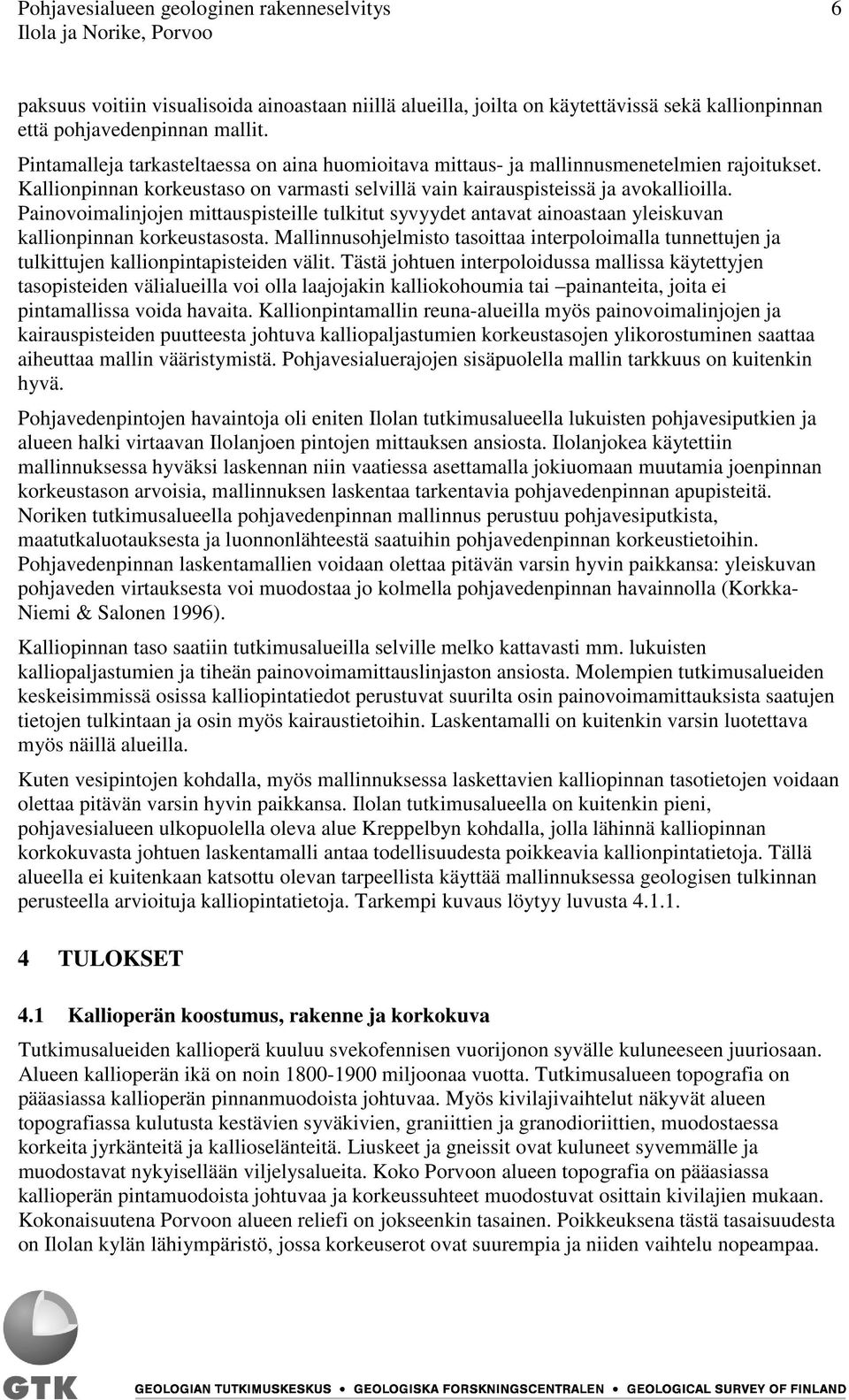 Painovoimalinjojen mittauspisteille tulkitut syvyydet antavat ainoastaan yleiskuvan kallionpinnan korkeustasosta.