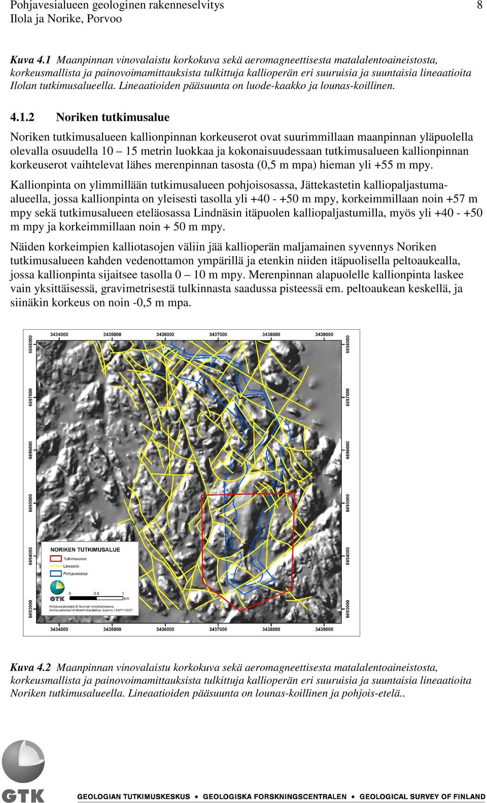 tutkimusalueella. Lineaatioiden pääsuunta on luode-kaakko ja lounas-koillinen. 4.1.