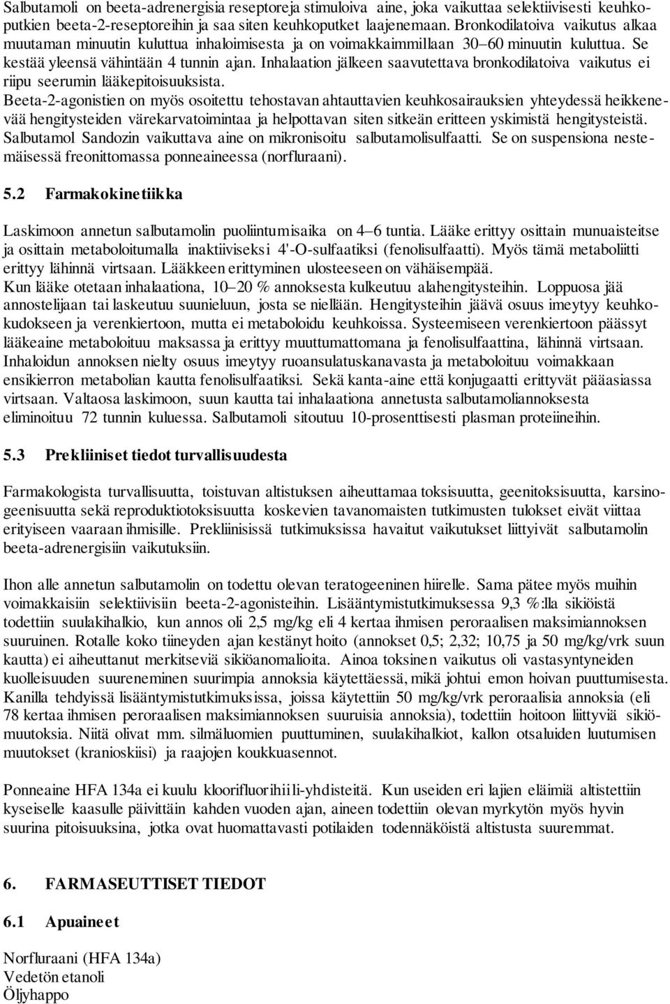 Inhalaation jälkeen saavutettava bronkodilatoiva vaikutus ei riipu seerumin lääkepitoisuuksista.