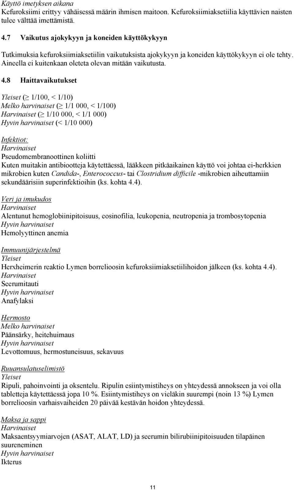4.8 Haittavaikutukset Yleiset ( 1/100, < 1/10) Melko harvinaiset ( 1/1 000, < 1/100) Harvinaiset ( 1/10 000, < 1/1 000) Hyvin harvinaiset (< 1/10 000) Infektiot: Harvinaiset Pseudomembranoottinen