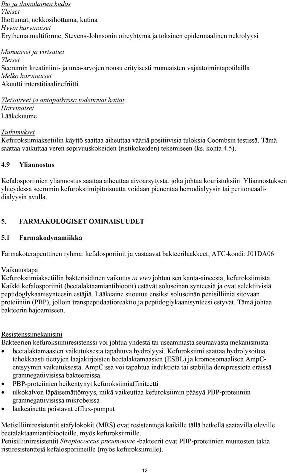 Harvinaiset Lääkekuume Tutkimukset Kefuroksiimiaksetiilin käyttö saattaa aiheuttaa vääriä positiivisia tuloksia Coombsin testissä.