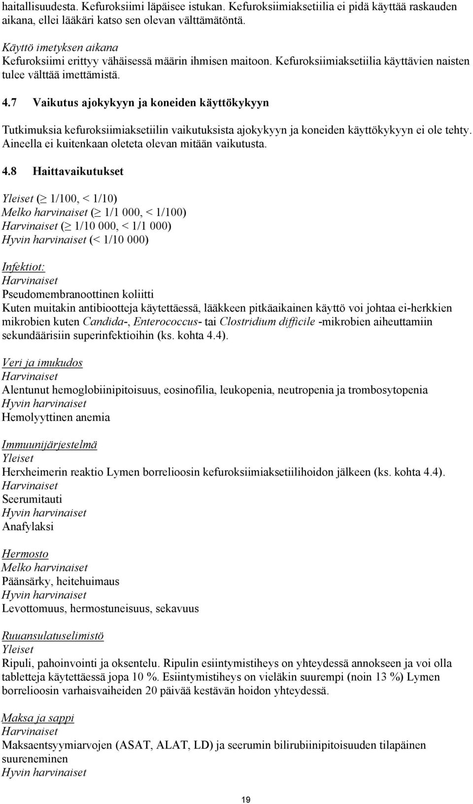 7 Vaikutus ajokykyyn ja koneiden käyttökykyyn Tutkimuksia kefuroksiimiaksetiilin vaikutuksista ajokykyyn ja koneiden käyttökykyyn ei ole tehty. Aineella ei kuitenkaan oleteta olevan mitään vaikutusta.