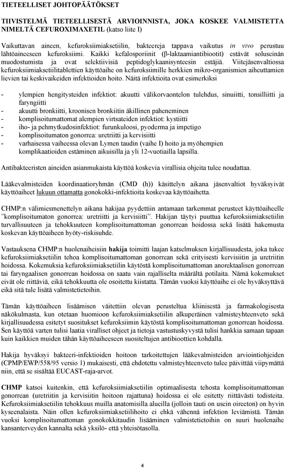 Viitejäsenvaltiossa kefuroksiimiaksetiilitablettien käyttöaihe on kefuroksiimille herkkien mikro-organismien aiheuttamien lievien tai keskivaikeiden infektioiden hoito.