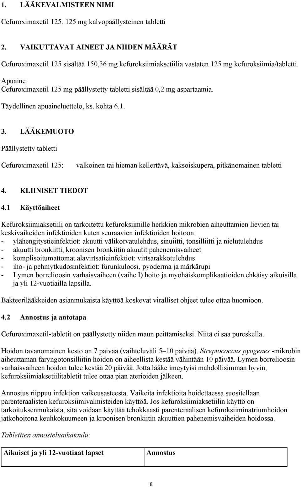 Apuaine: Cefuroximaxetil 125 mg päällystetty tabletti sisältää 0,2 mg aspartaamia. Täydellinen apuaineluettelo, ks. kohta 6.1. 3.