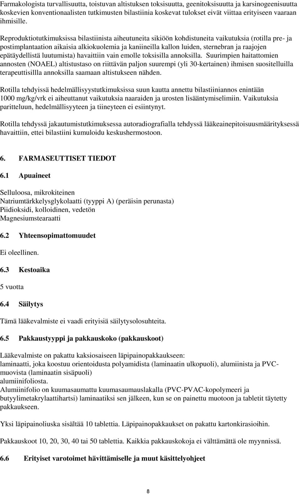 Reproduktiotutkimuksissa bilastiinista aiheutuneita sikiöön kohdistuneita vaikutuksia (rotilla pre- ja postimplantaation aikaisia alkiokuolemia ja kaniineilla kallon luiden, sternebran ja raajojen