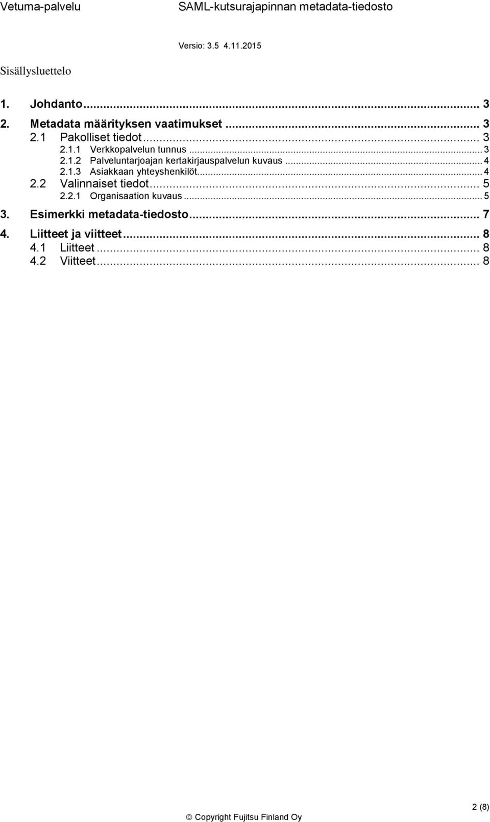 .. 4 2.2 Valinnaiset tiedot... 5 2.2.1 Organisaation kuvaus... 5 3. Esimerkki metadata-tiedosto.