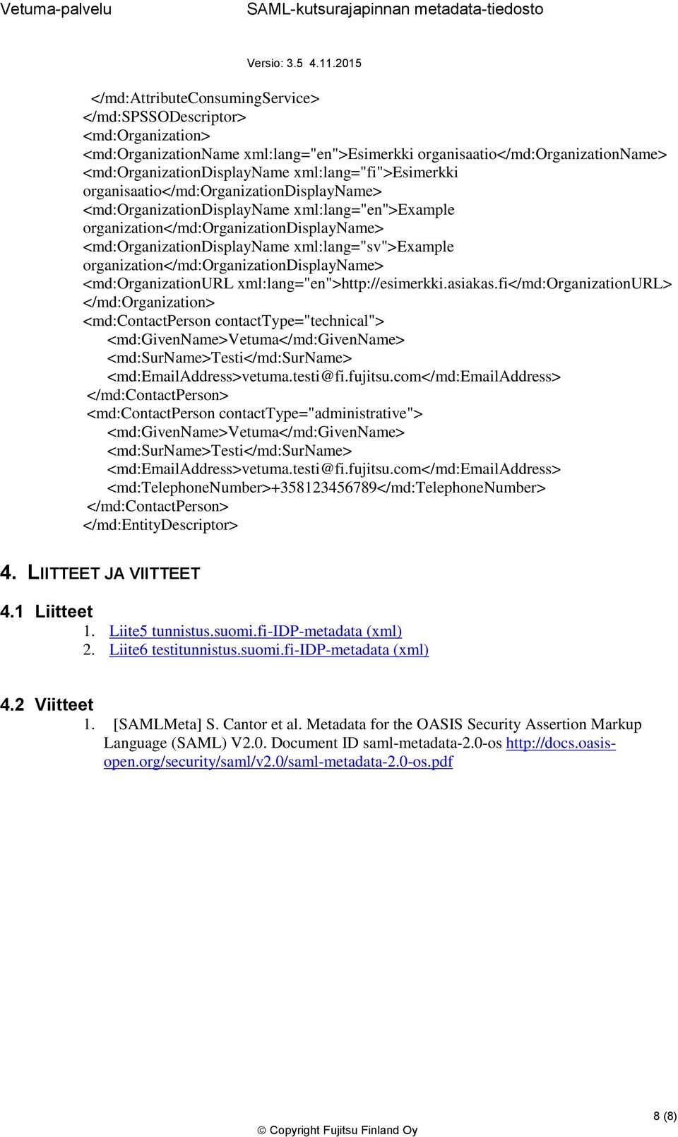 xml:lang="sv">example organization</md:organizationdisplayname> <md:organizationurl xml:lang="en">http://esimerkki.asiakas.