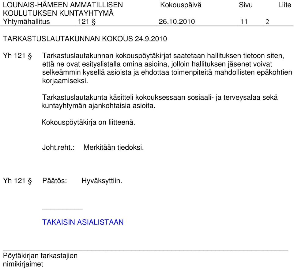 jolloin hallituksen jäsenet voivat selkeämmin kysellä asioista ja ehdottaa toimenpiteitä mahdollisten epäkohtien korjaamiseksi.