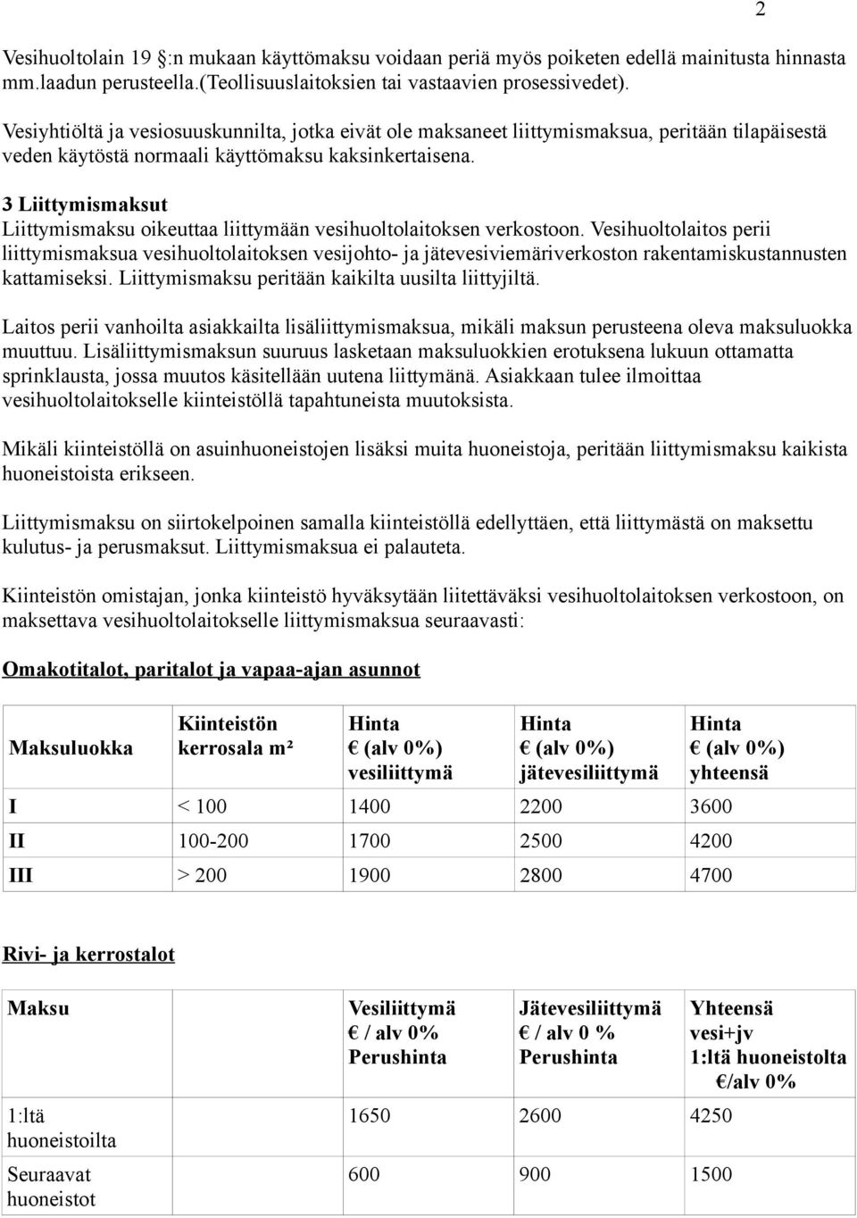 3 Liittymismaksut Liittymismaksu oikeuttaa liittymään vesihuoltolaitoksen verkostoon.