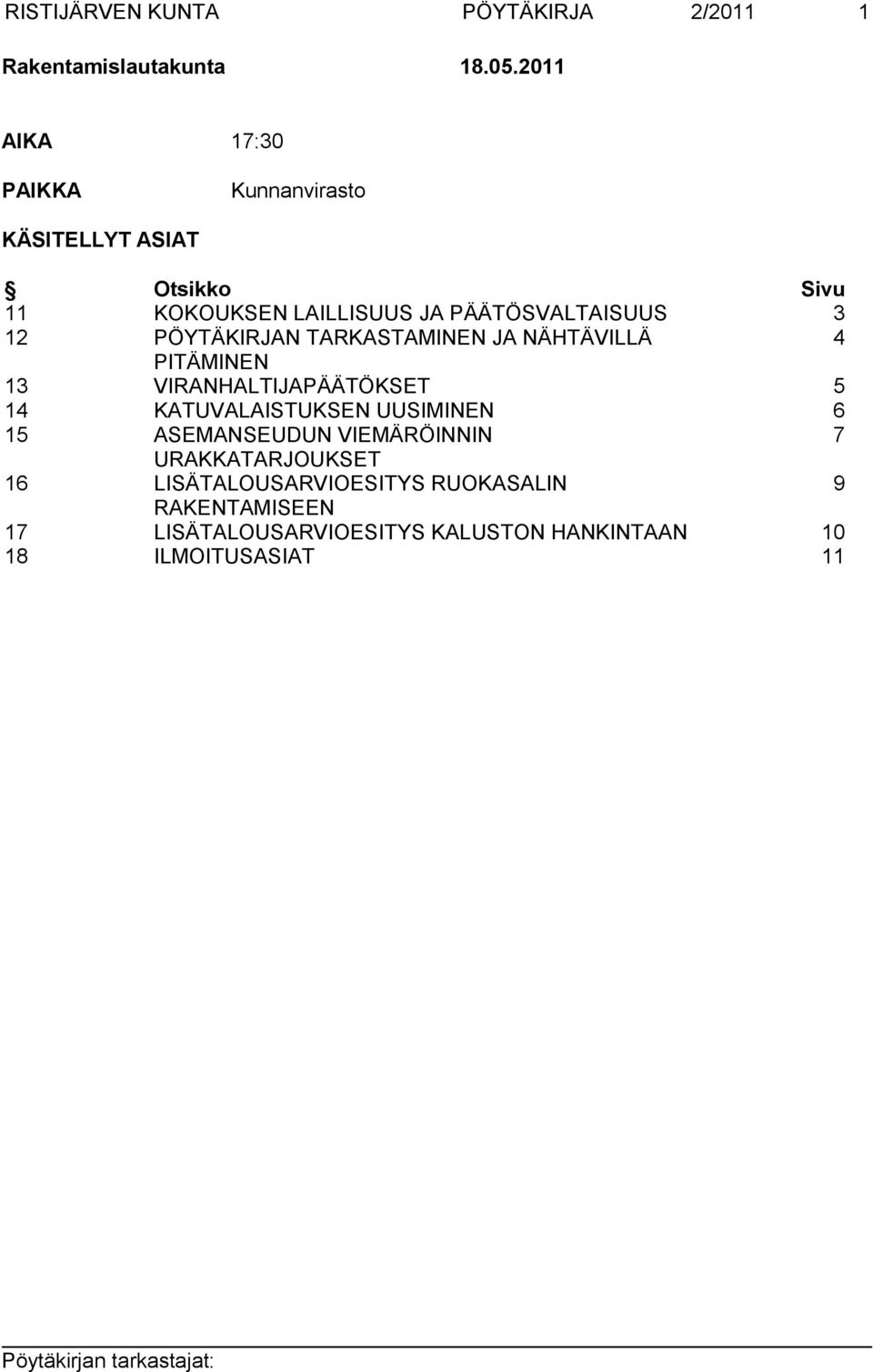 12 PÖYTÄKIRJAN TARKASTAMINEN JA NÄHTÄVILLÄ 4 PITÄMINEN 13 VIRANHALTIJAPÄÄTÖKSET 5 14 KATUVALAISTUKSEN UUSIMINEN 6