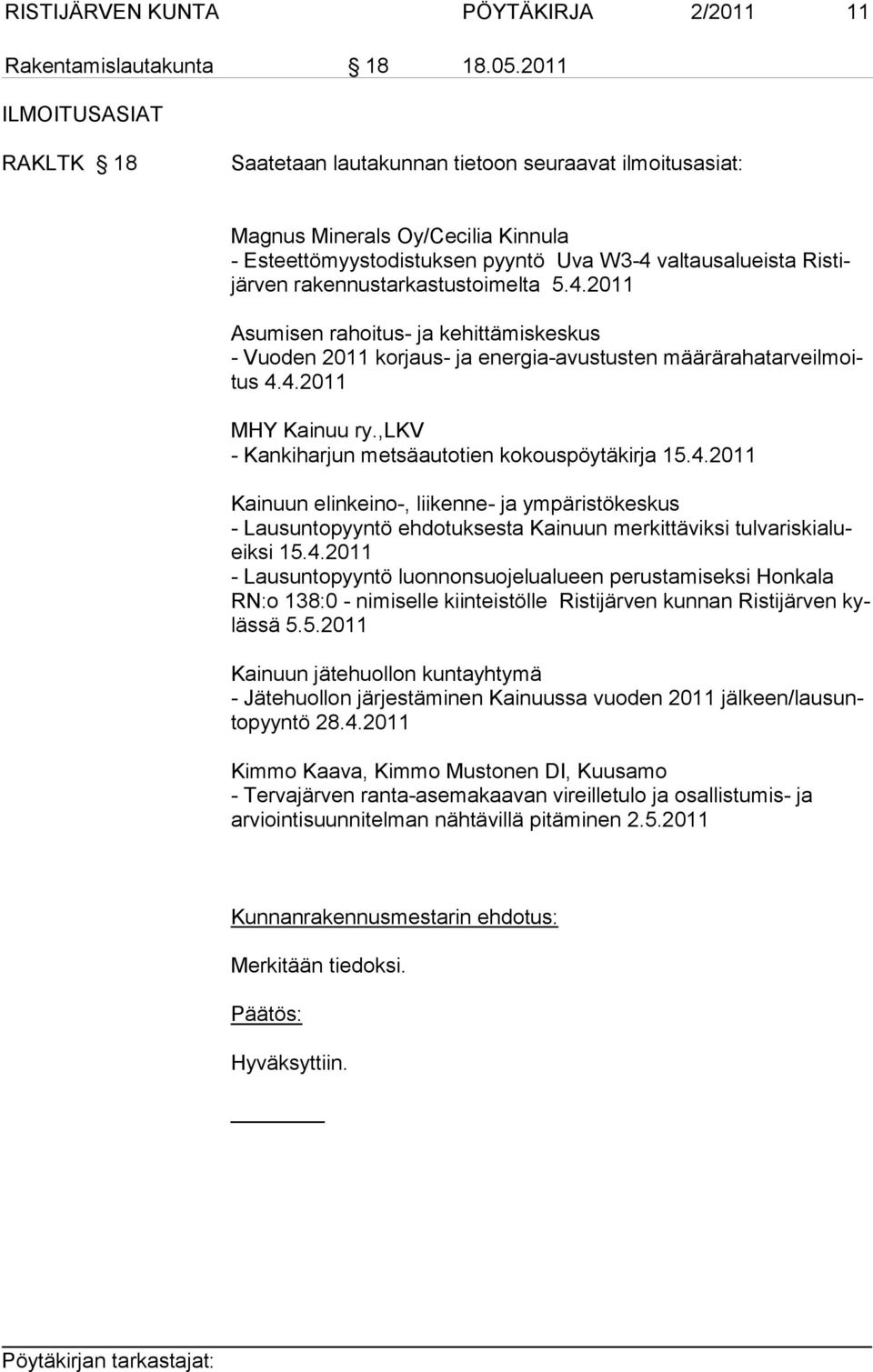 tar kas tus toi melta 5.4.2011 Asumisen rahoitus- ja kehittämiskeskus - Vuoden 2011 korjaus- ja energia-avustusten määrärahatarveilmoitus 4.4.2011 MHY Kainuu ry.