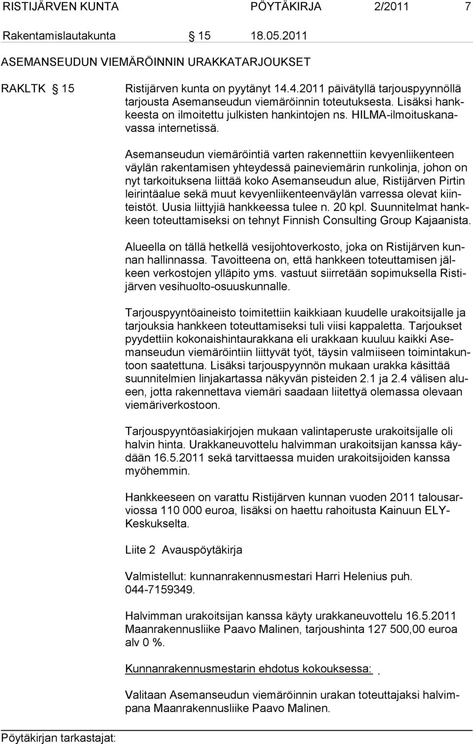 Asemanseudun viemäröintiä varten rakennettiin kevyenlii ken teen väy län rakentamisen yhteydessä paineviemärin runkolinja, jo hon on nyt tar koituksena liittää koko Asemanseudun alue, Ristijärven