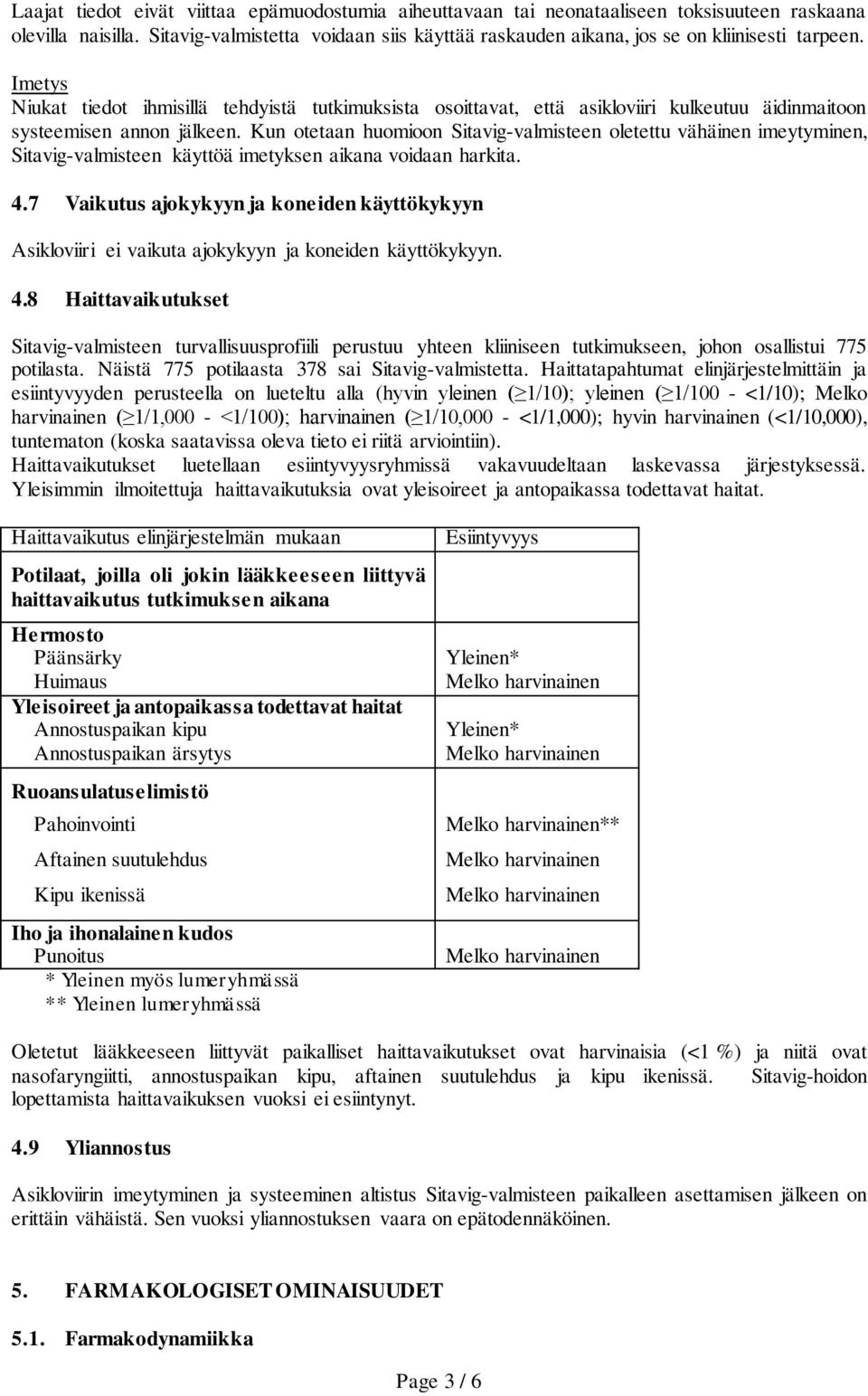 Imetys Niukat tiedot ihmisillä tehdyistä tutkimuksista osoittavat, että asikloviiri kulkeutuu äidinmaitoon systeemisen annon jälkeen.