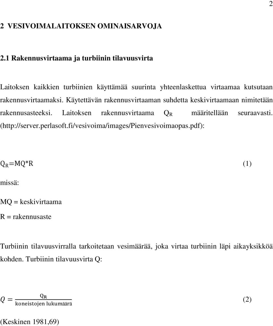 Käytettävän rakennusvirtaaman suhdetta keskivirtaamaan nimitetään rakennusasteeksi. Laitoksen rakennusvirtaama Q R määritellään seuraavasti.