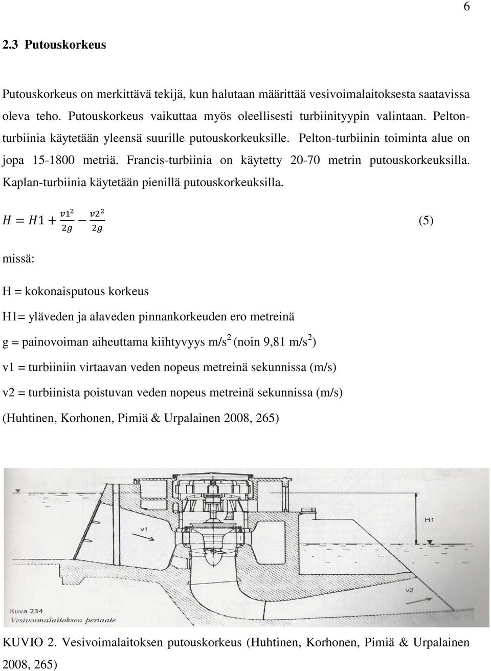 Kaplan-turbiinia käytetään pienillä putouskorkeuksilla.