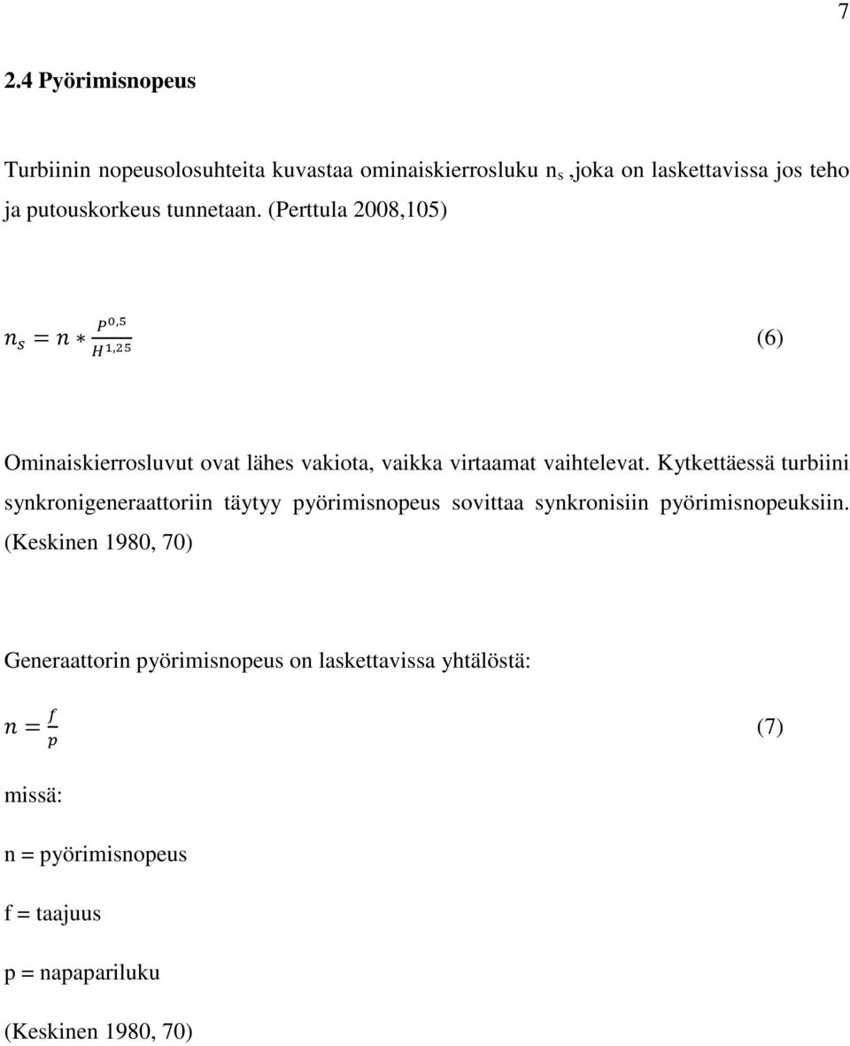 Kytkettäessä turbiini synkronigeneraattoriin täytyy pyörimisnopeus sovittaa synkronisiin pyörimisnopeuksiin.
