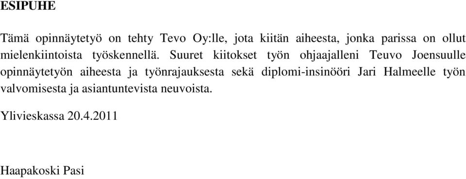 Suuret kiitokset työn ohjaajalleni Teuvo Joensuulle opinnäytetyön aiheesta ja