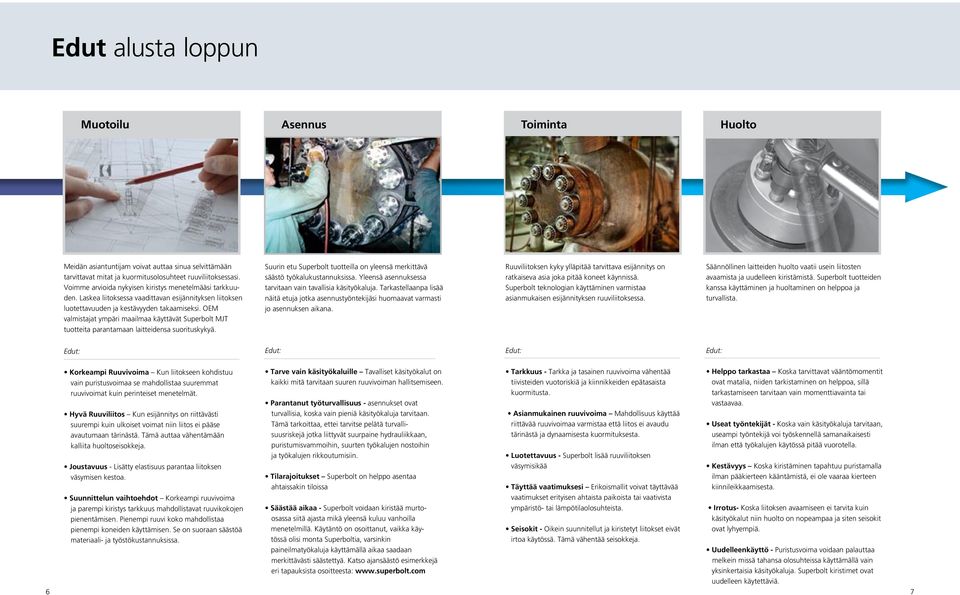 OEM valmistajat ympäri maailmaa käyttävät uperbolt MJT tuotteita parantamaan laitteidensa suorituskykyä. uurin etu uperbolt tuotteilla on yleensä merkittävä säästö työkalukustannuksissa.