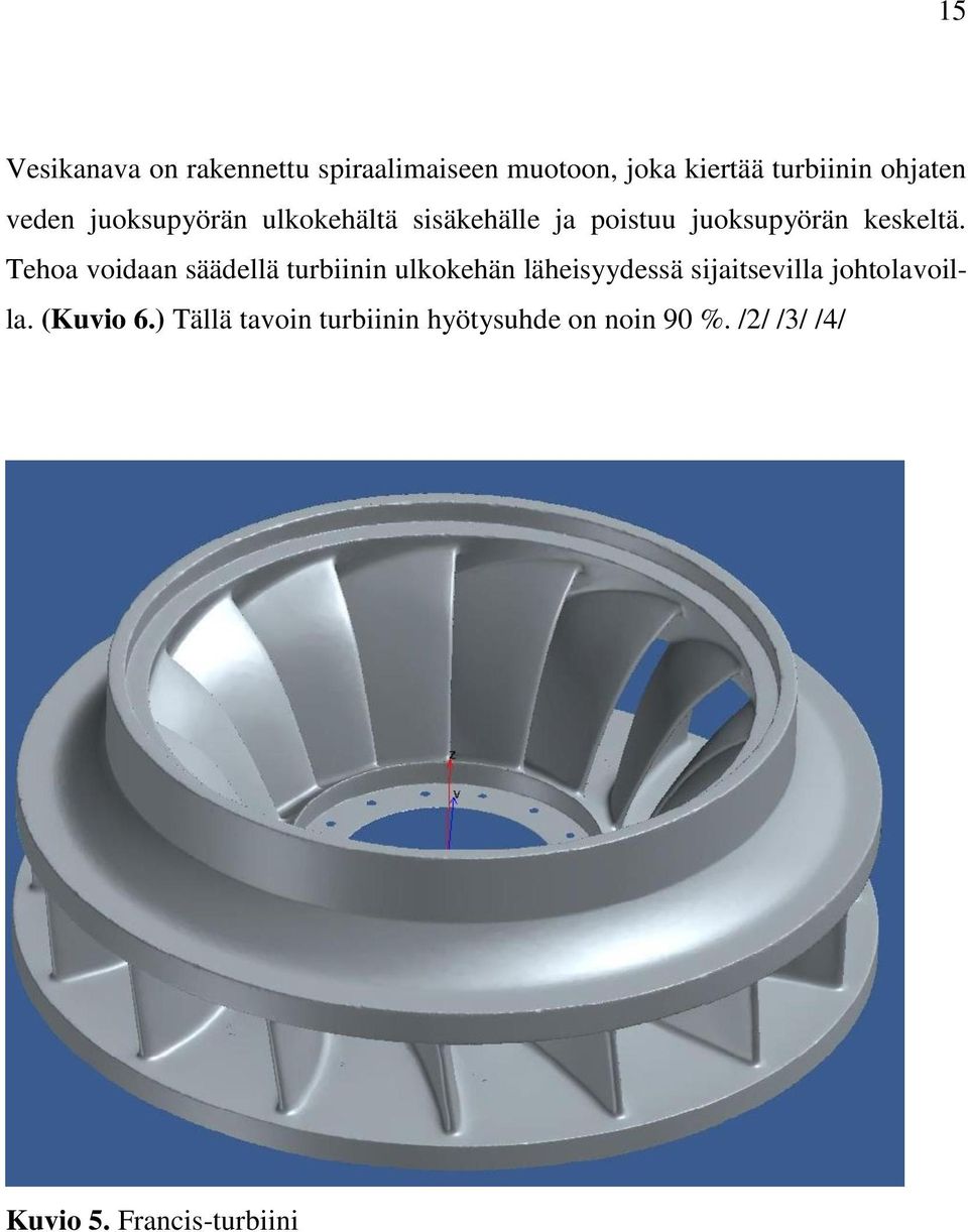 Tehoa voidaan säädellä turbiinin ulkokehän läheisyydessä sijaitsevilla johtolavoilla.