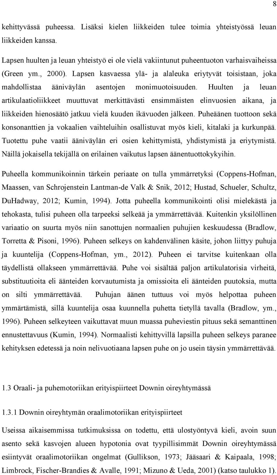 Lapsen kasvaessa ylä- ja alaleuka eriytyvät toisistaan, joka mahdollistaa ääniväylän asentojen monimuotoisuuden.