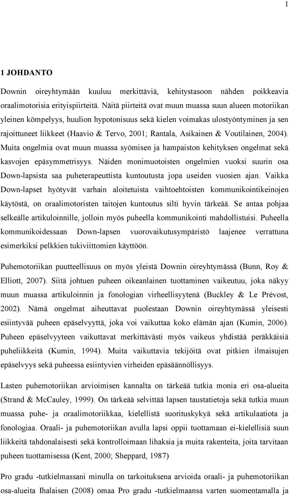 Asikainen & Voutilainen, 2004). Muita ongelmia ovat muun muassa syömisen ja hampaiston kehityksen ongelmat sekä kasvojen epäsymmetrisyys.