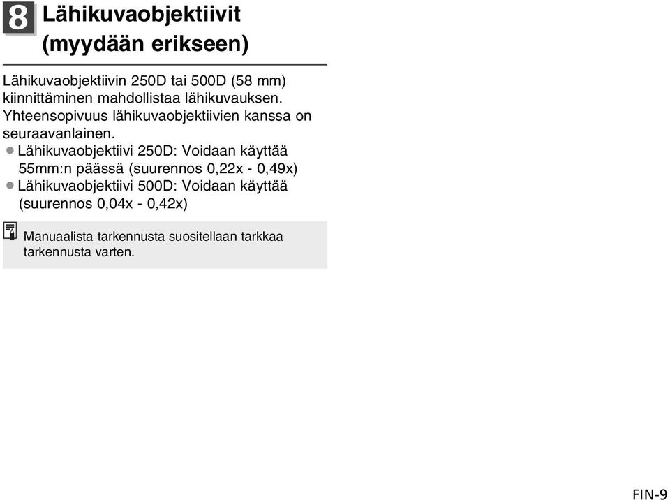 Lähikuvaobjektiivi 250D: Voidaan käyttää 55mm:n päässä (suurennos 0,22x - 0,49x) Lähikuvaobjektiivi