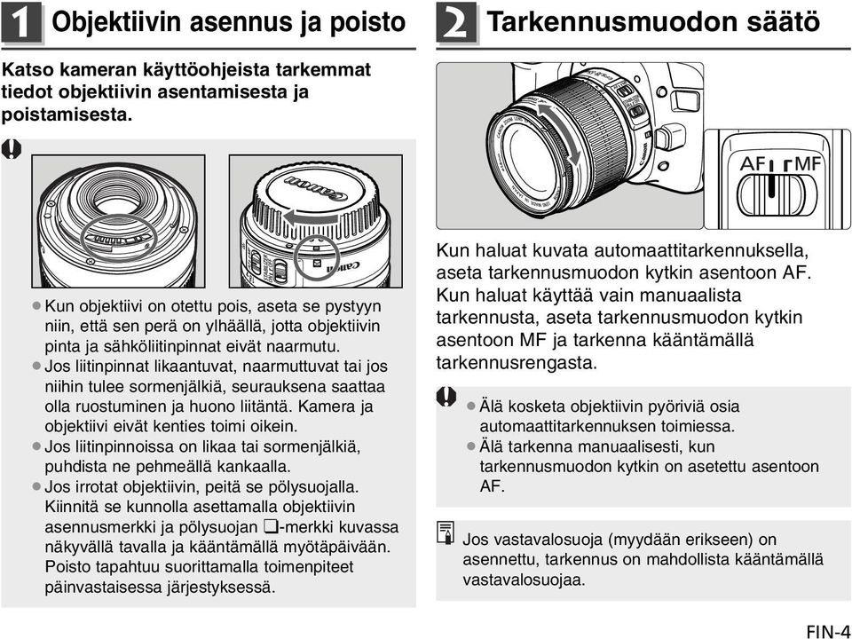 Jos liitinpinnat likaantuvat, naarmuttuvat tai jos niihin tulee sormenjälkiä, seurauksena saattaa olla ruostuminen ja huono liitäntä. Kamera ja objektiivi eivät kenties toimi oikein.