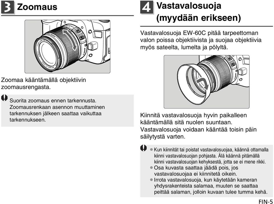 Kiinnitä vastavalosuoja hyvin paikalleen kääntämällä sitä nuolen suuntaan. Vastavalosuoja voidaan kääntää toisin päin säilytystä varten.