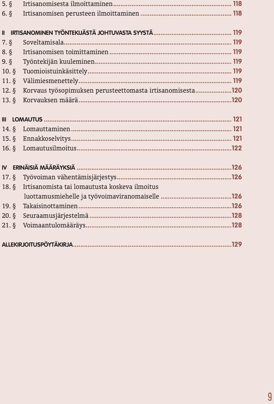 Korvauksen määrä...120 III LOMAUTUS... 121 14. Lomauttaminen... 121 15. Ennakkoselvitys... 121 16. Lomautusilmoitus...122 IV ERINÄISIÄ MÄÄRÄYKSIÄ...126 17. Työvoiman vähentämisjärjestys...126 18.