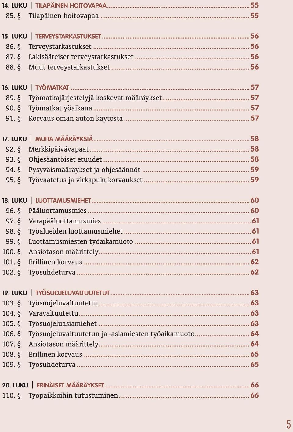 ..58 92. Merkkipäivävapaat... 58 93. Ohjesääntöiset etuudet... 58 94. Pysyväismääräykset ja ohjesäännöt... 59 95. Työvaatetus ja virkapukukorvaukset... 59 18. LUKU LUOTTAMUSMIEHET...60 96.