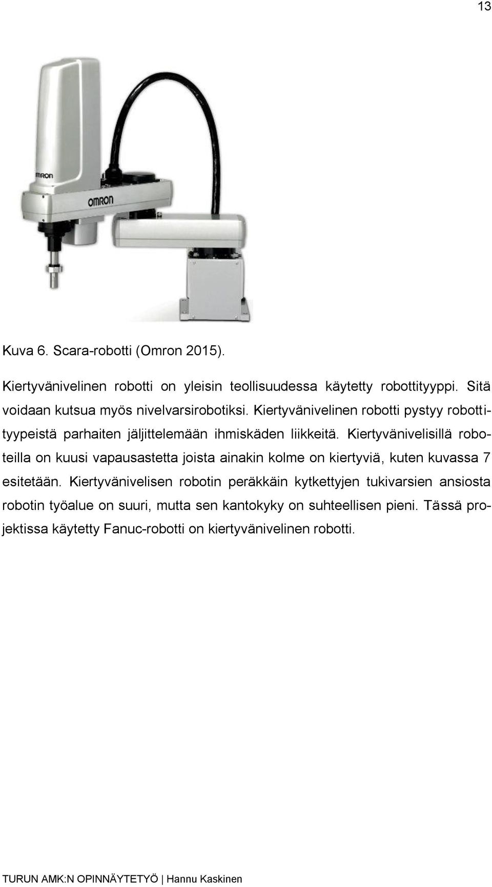 Kiertyvänivelisillä roboteilla on kuusi vapausastetta joista ainakin kolme on kiertyviä, kuten kuvassa 7 esitetään.