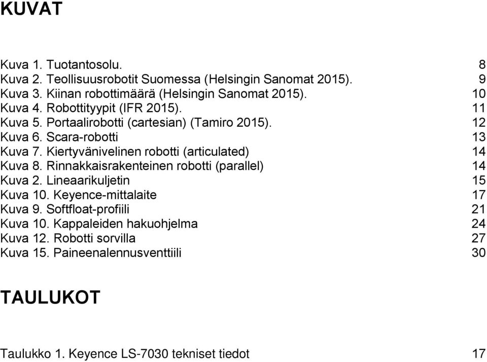 Kiertyvänivelinen robotti (articulated) 14 Kuva 8. Rinnakkaisrakenteinen robotti (parallel) 14 Kuva 2. Lineaarikuljetin 15 Kuva 10.