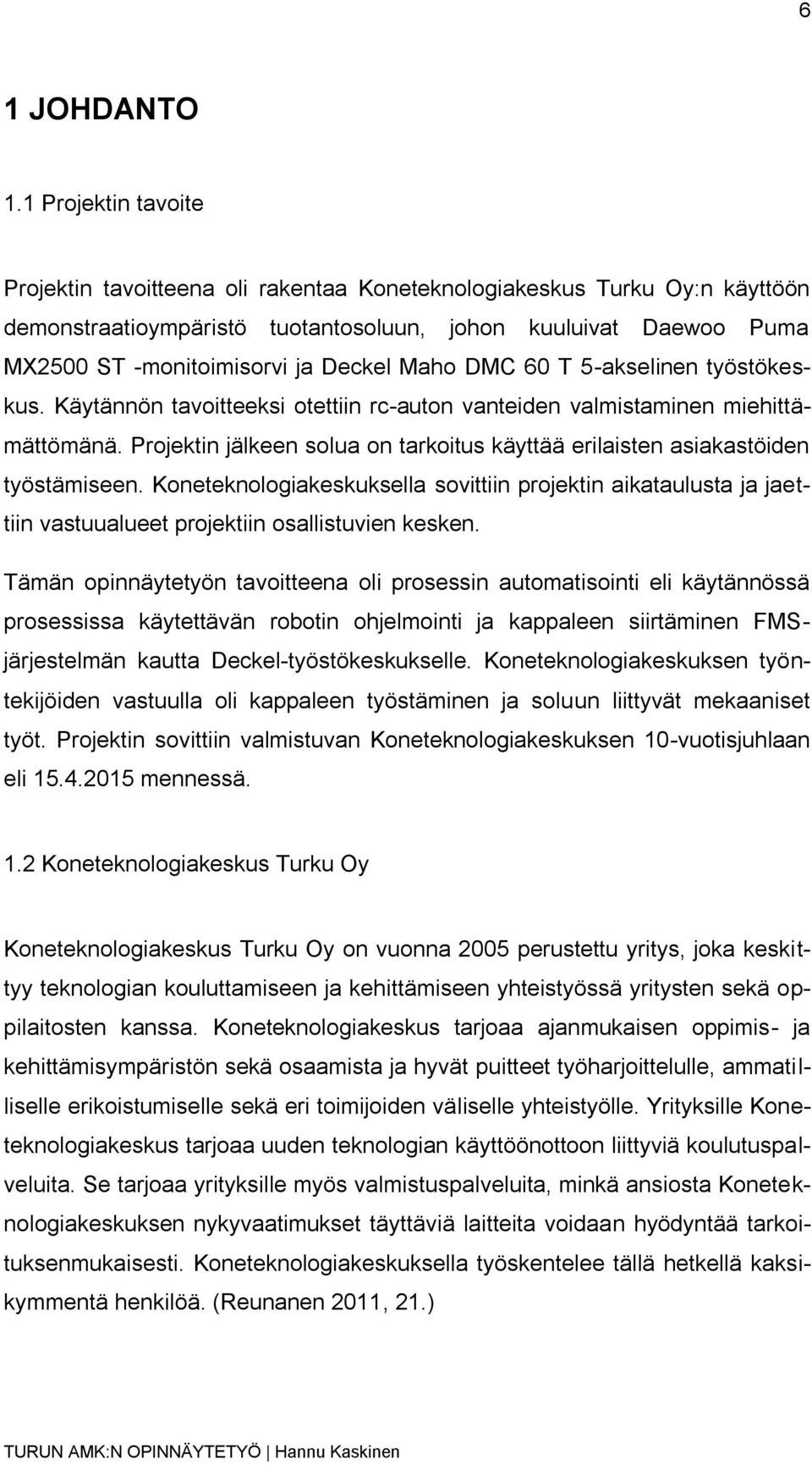 Maho DMC 60 T 5-akselinen työstökeskus. Käytännön tavoitteeksi otettiin rc-auton vanteiden valmistaminen miehittämättömänä.