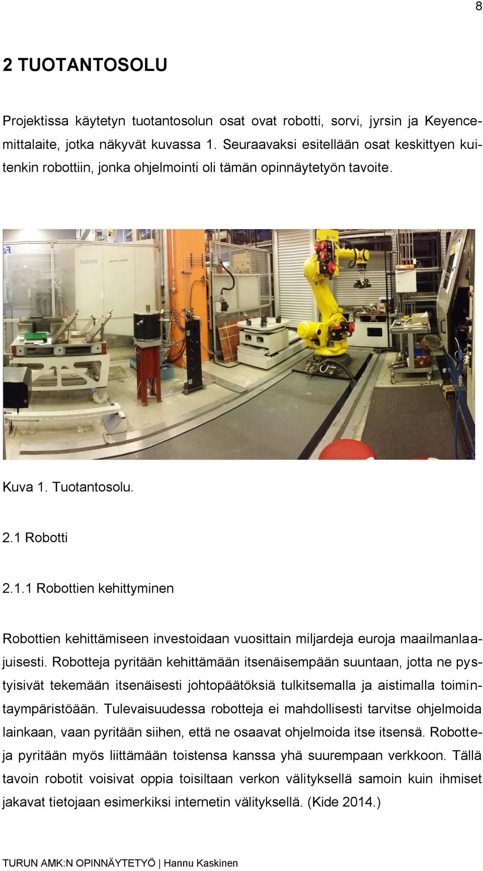 Tuotantosolu. 2.1 Robotti 2.1.1 Robottien kehittyminen Robottien kehittämiseen investoidaan vuosittain miljardeja euroja maailmanlaajuisesti.