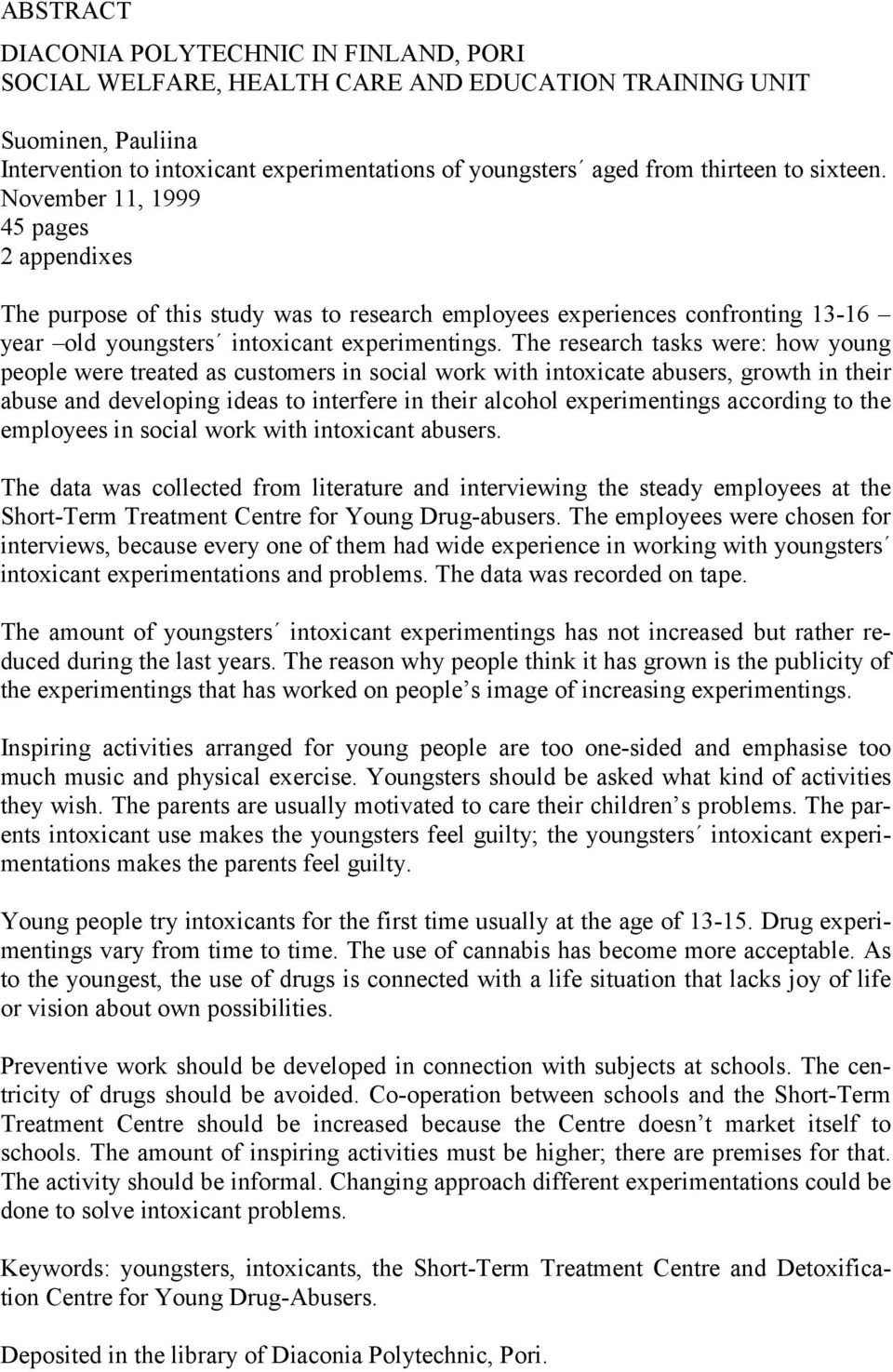 The research tasks were: how young people were treated as customers in social work with intoxicate abusers, growth in their abuse and developing ideas to interfere in their alcohol experimentings