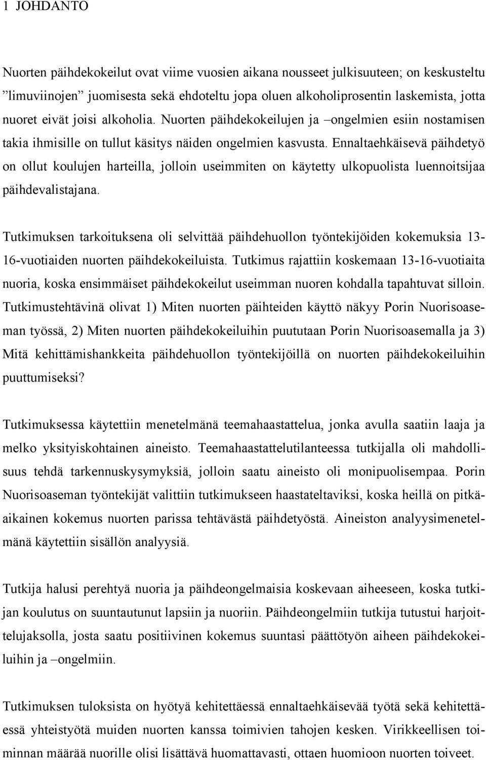 Ennaltaehkäisevä päihdetyö on ollut koulujen harteilla, jolloin useimmiten on käytetty ulkopuolista luennoitsijaa päihdevalistajana.