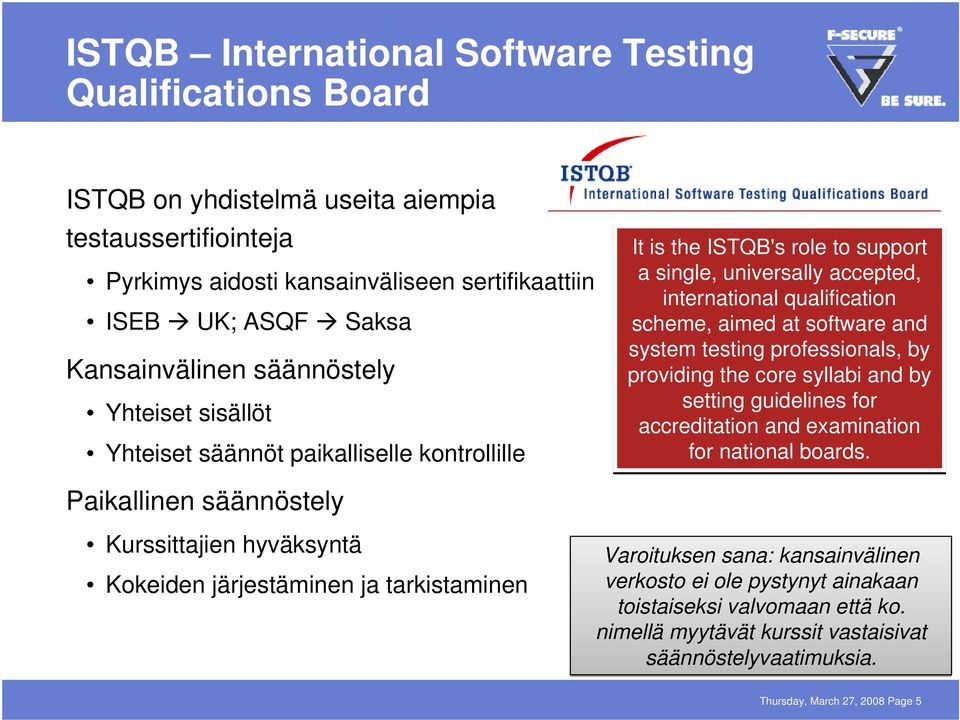 single, universally accepted, international qualification scheme, aimed at software and system testing professionals, by providing the core syllabi and by setting guidelines for accreditation and