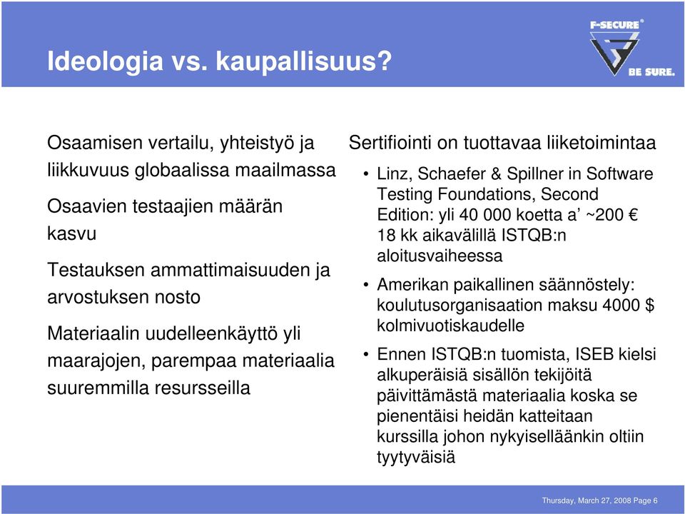 maarajojen, parempaa materiaalia suuremmilla resursseilla Sertifiointi on tuottavaa liiketoimintaa Linz, Schaefer & Spillner in Software Testing Foundations, Second Edition: yli 40 000