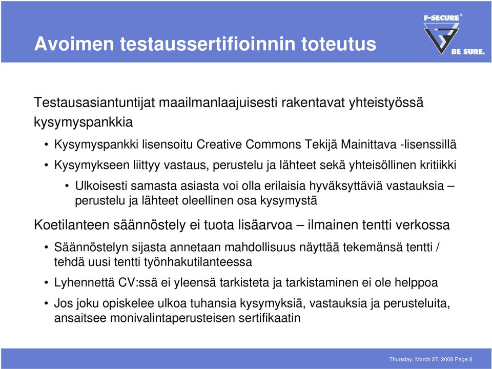 Koetilanteen säännöstely ei tuota lisäarvoa ilmainen tentti verkossa Säännöstelyn sijasta annetaan mahdollisuus näyttää tekemänsä tentti / tehdä uusi tentti työnhakutilanteessa Lyhennettä CV:ssä